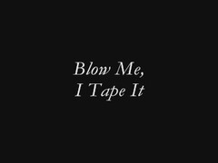 Blow Me, I Tape It Thumb